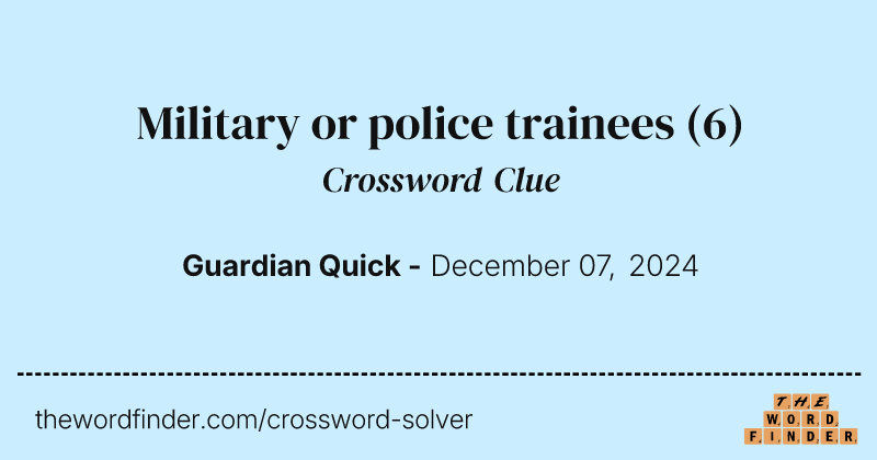 Military or police trainees crossword clue image