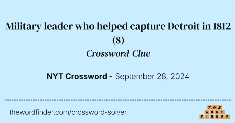 Military leader who helped capture Detroit in 1812 crossword clue image