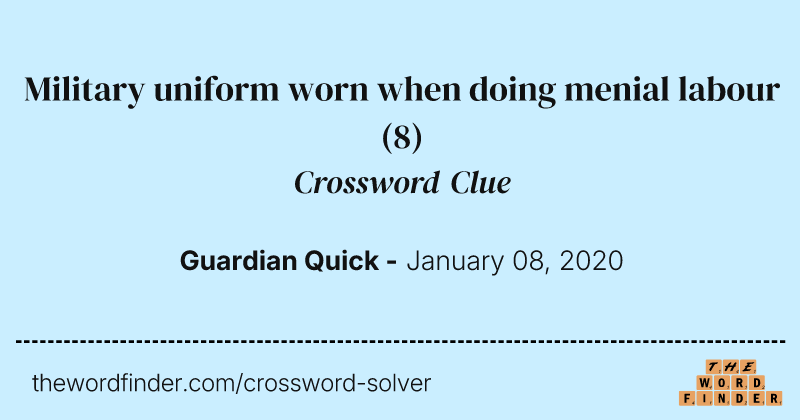 Military uniform worn when doing menial labour crossword clue image
