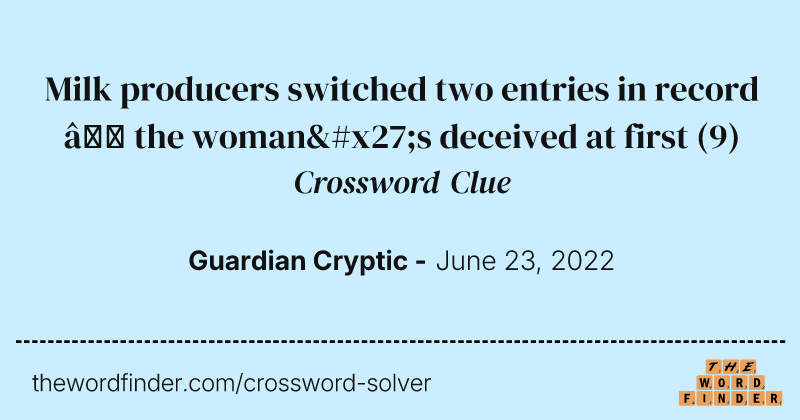 Milk producers switched two entries in record — the woman's deceived at first crossword clue image