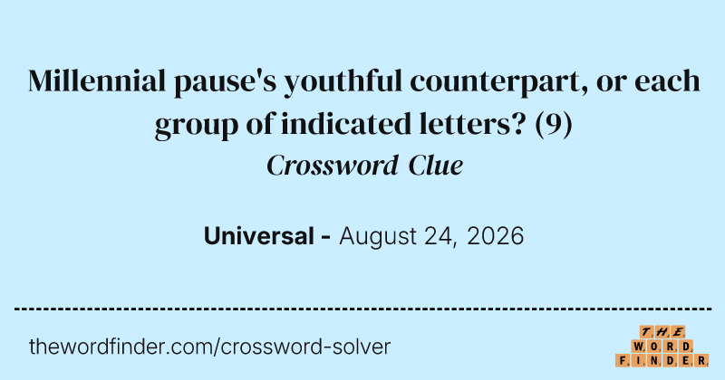 Millennial pause's youthful counterpart, or each group of indicated letters? crossword clue image