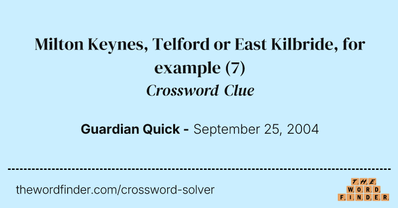 Milton Keynes, Telford or East Kilbride, for example crossword clue image