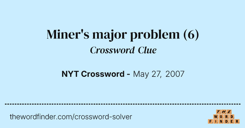 Miner's major problem crossword clue image