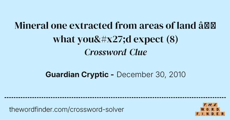 Mineral one extracted from areas of land — what you'd expect crossword clue image