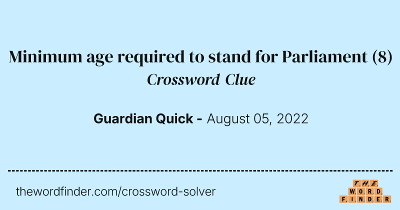 Minimum age required to stand for Parliament crossword clue image