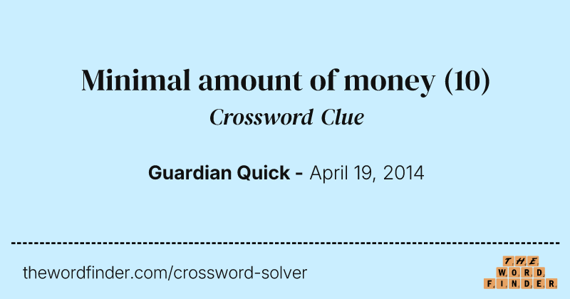 Minimal amount of money crossword clue image
