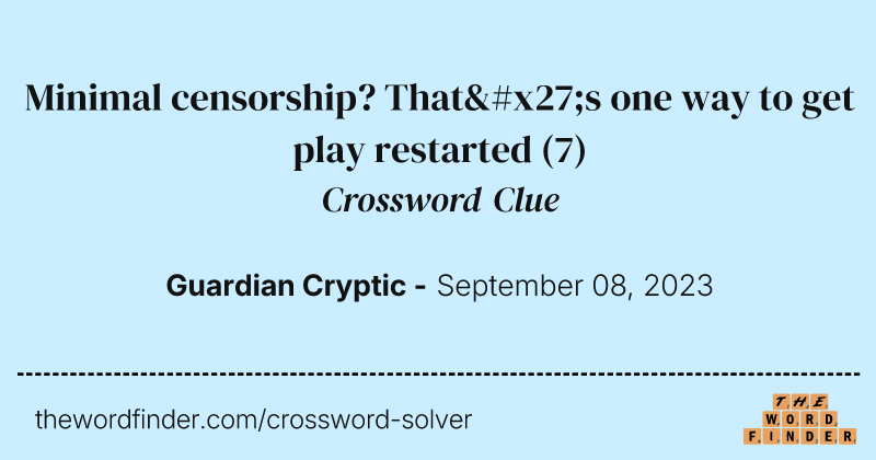 Minimal censorship? That's one way to get play restarted crossword clue image