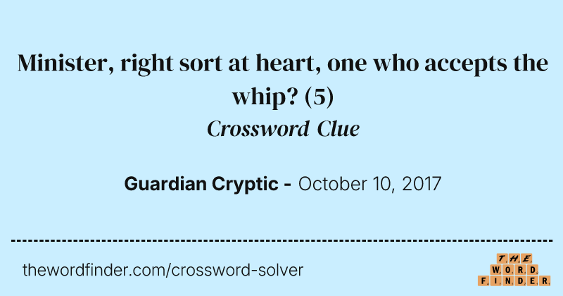 Minister, right sort at heart, one who accepts the whip? crossword clue image
