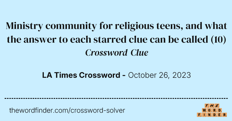 Ministry community for religious teens, and what the answer to each starred clue can be called crossword clue image