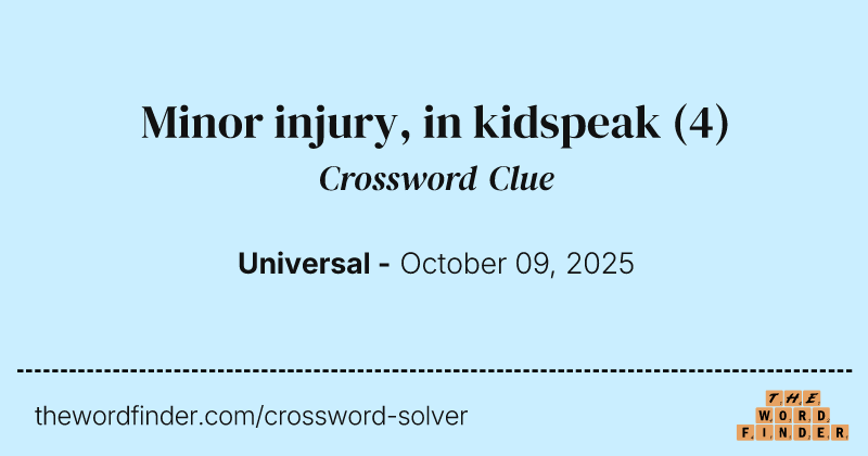 Minor injury, in kidspeak crossword clue image
