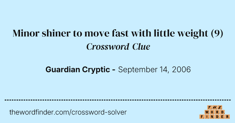 Minor shiner to move fast with little weight crossword clue image