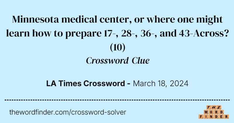Minnesota medical center, or where one might learn how to prepare 17-, 28-, 36-, and 43-Across? crossword clue image