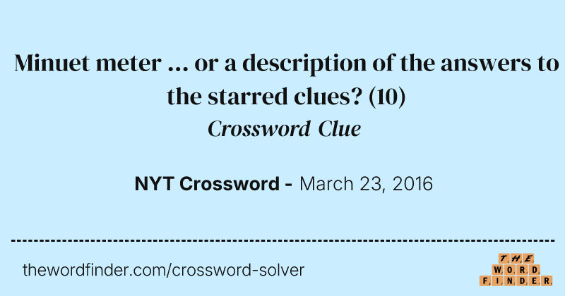 Minuet meter ... or a description of the answers to the starred clues? crossword clue image
