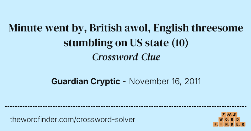 Minute went by, British awol, English threesome stumbling on US state crossword clue image