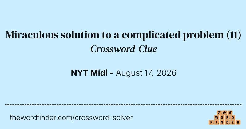 Miraculous solution to a complicated problem crossword clue image