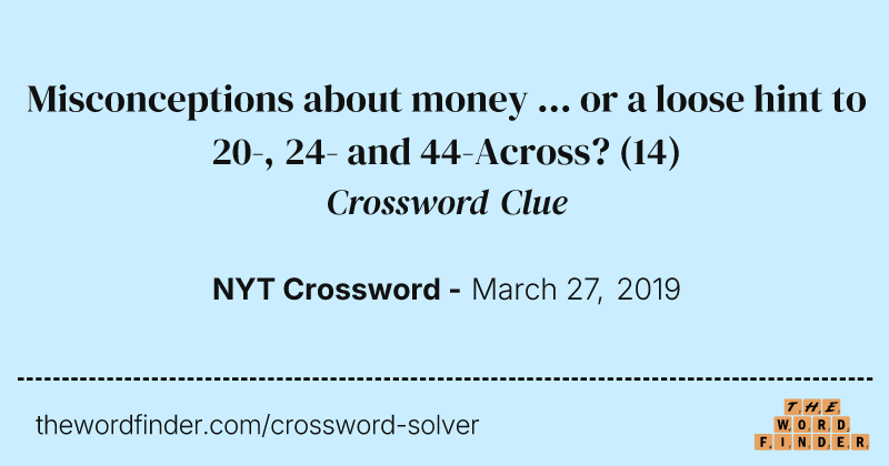 Misconceptions about money ... or a loose hint to 20-, 24- and 44-Across? crossword clue image