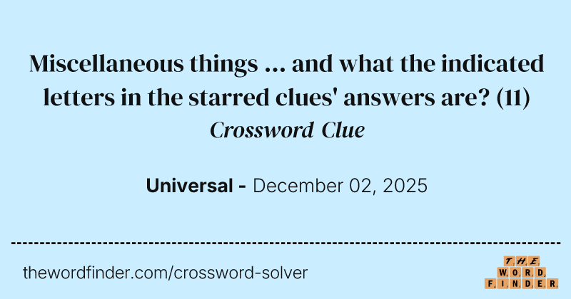 Miscellaneous things ... and what the indicated letters in the starred clues' answers are? crossword clue image