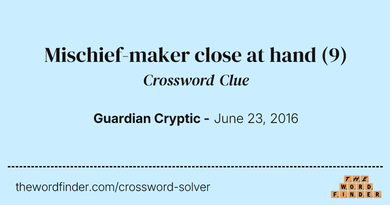 Mischief-maker close at hand crossword clue image