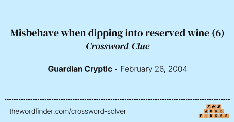 Misbehave when dipping into reserved wine crossword clue image