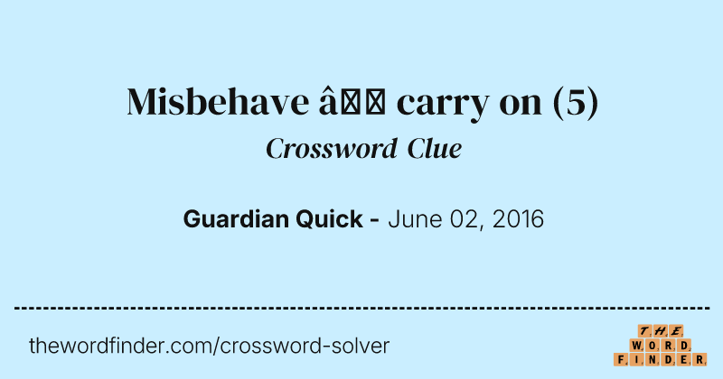 Misbehave — carry on crossword clue image