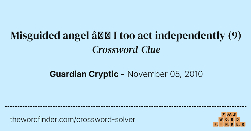 Misguided angel — I too act independently crossword clue image