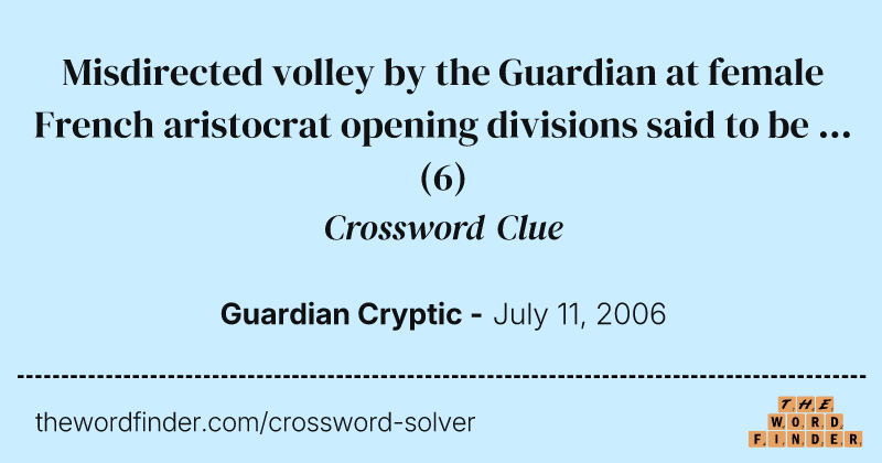 Misdirected volley by the Guardian at female French aristocrat opening divisions said to be ... crossword clue image