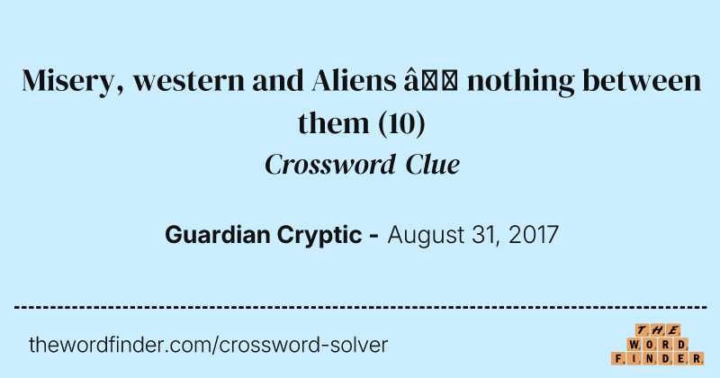 Misery, western and Aliens — nothing between them crossword clue image