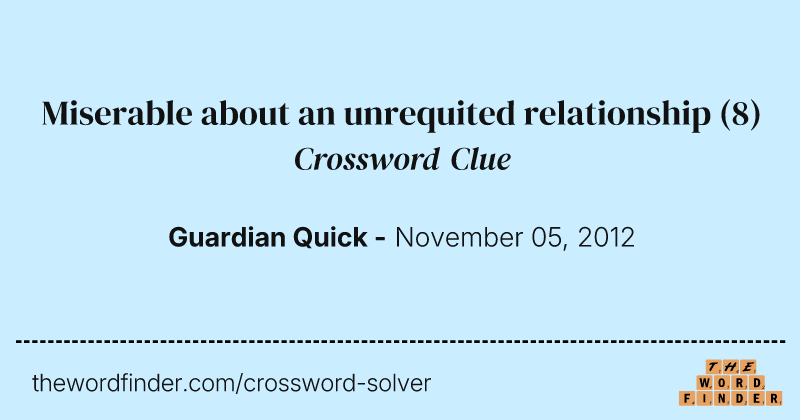Miserable about an unrequited relationship crossword clue image