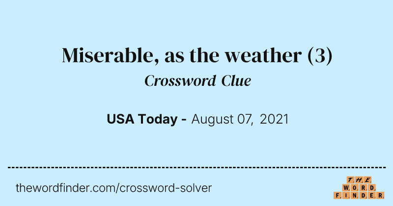 Miserable, as the weather crossword clue image