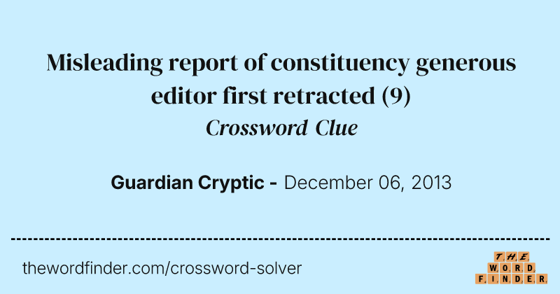 Misleading report of constituency generous editor first retracted crossword clue image