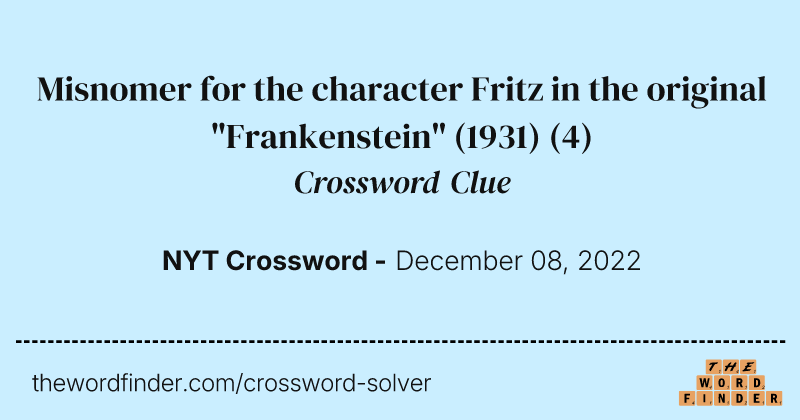 Misnomer for the character Fritz in the original "Frankenstein" (1931) crossword clue image