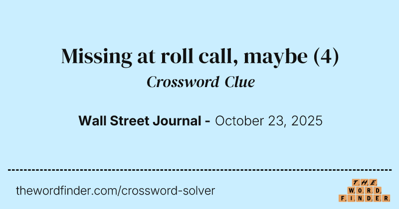 Missing at roll call, maybe crossword clue image
