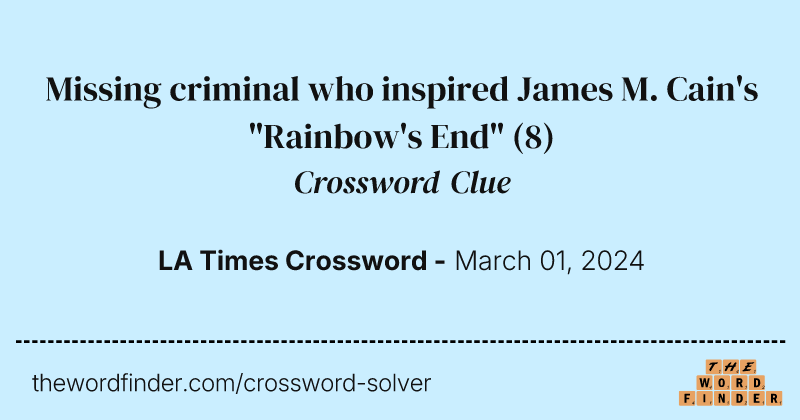 Missing criminal who inspired James M. Cain's "Rainbow's End" crossword clue image