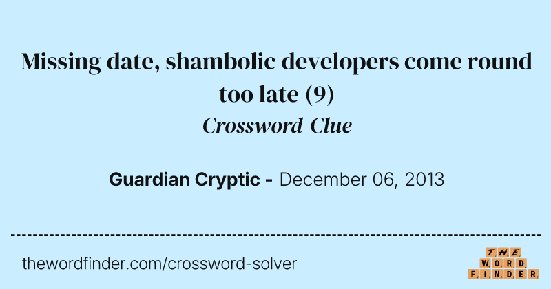 Missing date, shambolic developers come round too late crossword clue image