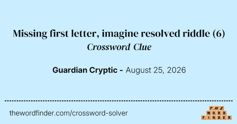 Missing first letter, imagine resolved riddle crossword clue image