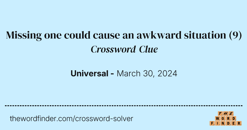 Missing one could cause an awkward situation crossword clue image