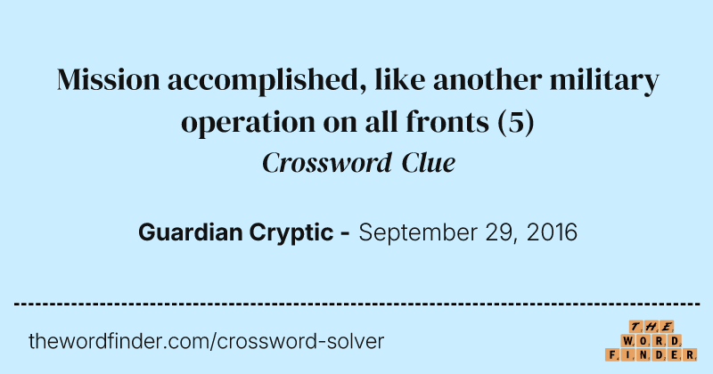 Mission accomplished, like another military operation on all fronts crossword clue image