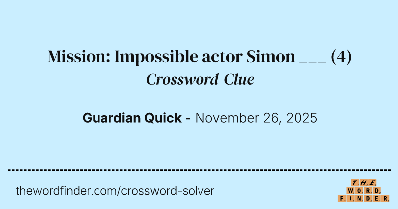 Mission: Impossible actor Simon ___ crossword clue image