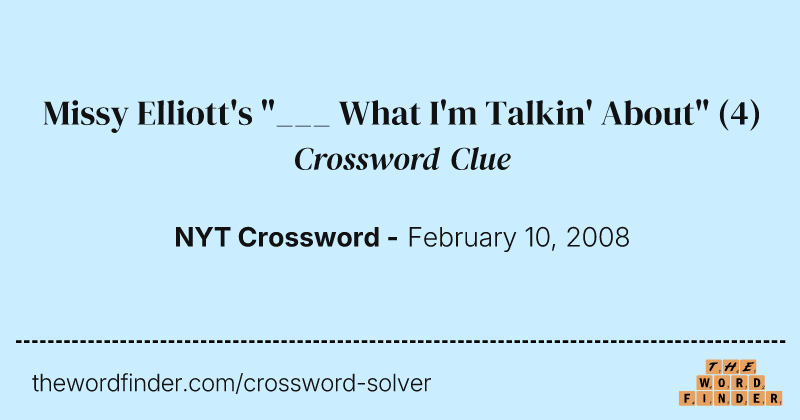 Missy Elliott's "___ What I'm Talkin' About" crossword clue image