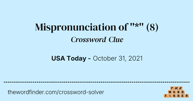 Mispronunciation of ''*'' crossword clue image