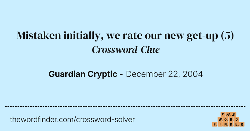 Mistaken initially, we rate our new get-up crossword clue image