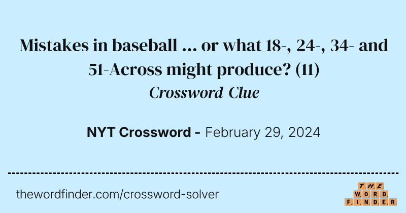 Mistakes in baseball ... or what 18-, 24-, 34- and 51-Across might produce? crossword clue image