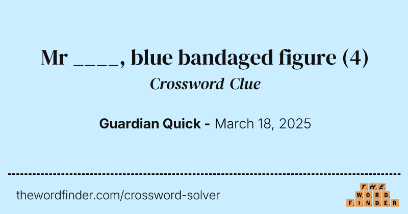 Mr ____, blue bandaged figure crossword clue image