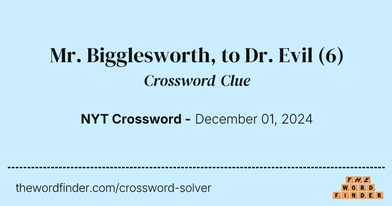 Mr. Bigglesworth, to Dr. Evil crossword clue image