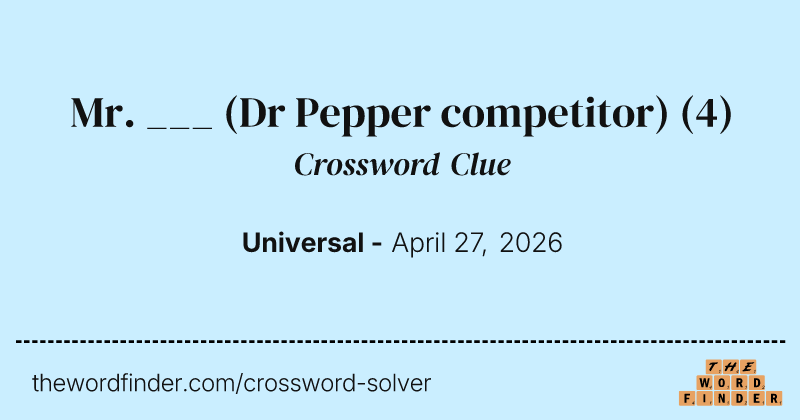 Mr. ___ (Dr Pepper competitor) crossword clue image