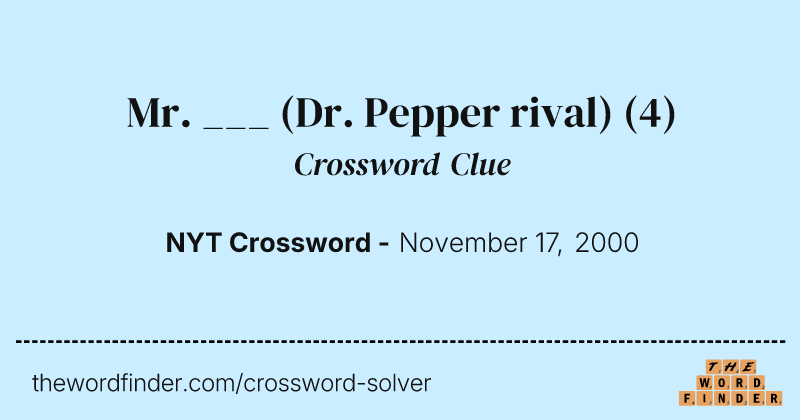 Mr. ___ (Dr. Pepper rival) crossword clue image