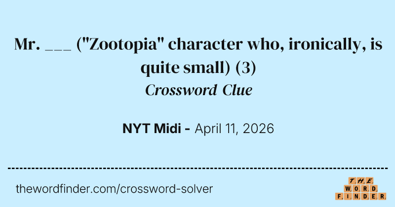 Mr. ___ ("Zootopia" character who, ironically, is quite small) crossword clue image