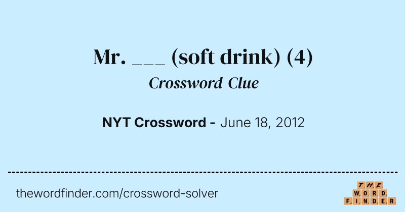 Mr. ___ (soft drink) crossword clue image