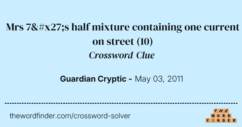 Mrs 7's half mixture containing one current on street crossword clue image