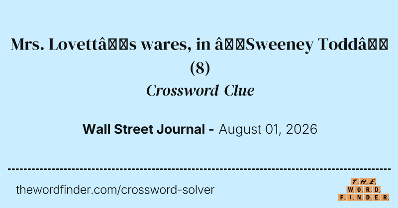 Mrs. Lovett’s wares, in “Sweeney Todd” crossword clue image